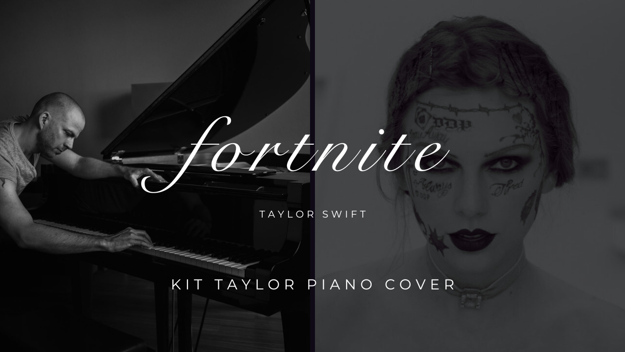 VIDEO - "Fortnite" - Taylor Swift [Kit Taylor piano cover]